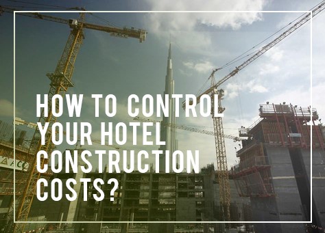 How to Control Your Hotel Construction Costs