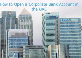 HOW TO OPEN A CORPORATE BANK ACCOUNT IN THE UAE?