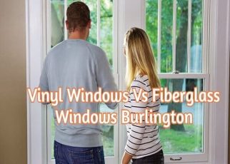 Vinyl Windows Vs Fiberglass Windows Burlington guest post letsaskme