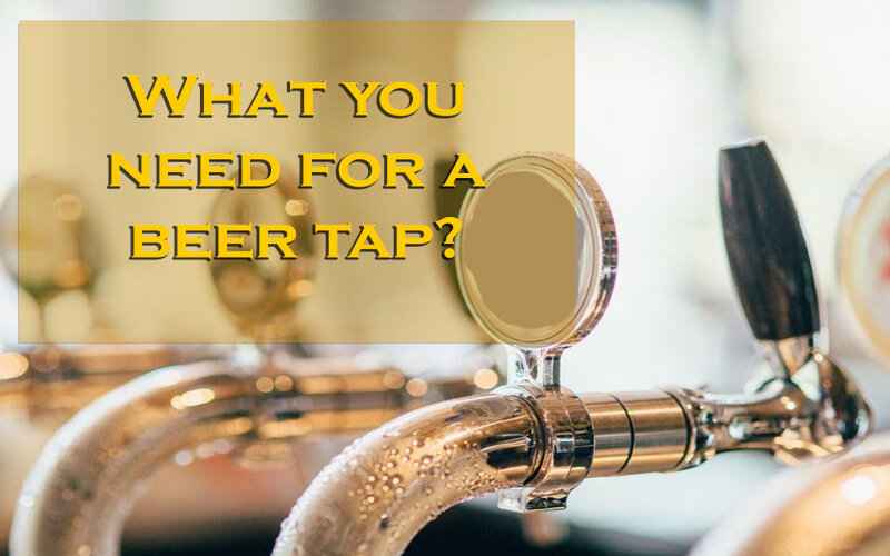 What Do You Need For A Beer Tap?