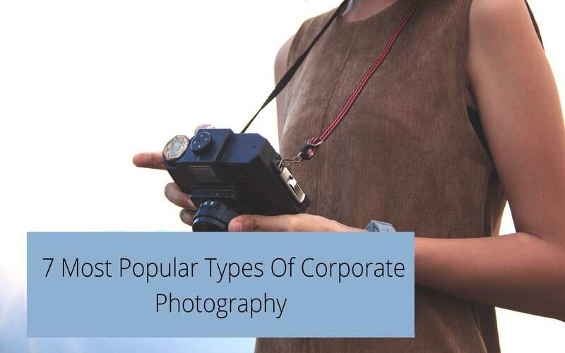 7 Most Popular Types Of Corporate Photography